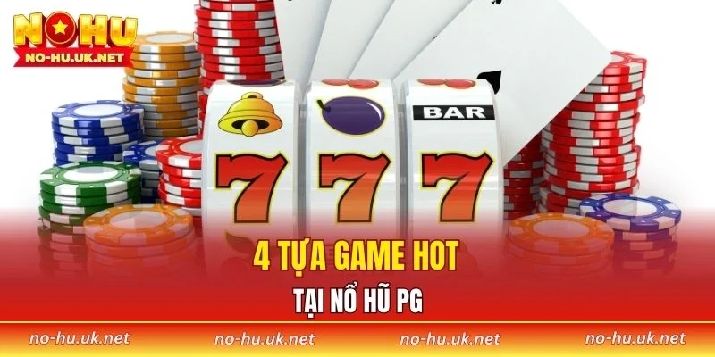 4 tựa game hot tại nổ hũ PG
