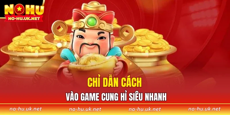 Chỉ dẫn cách vào game cung hỉ siêu nhanh