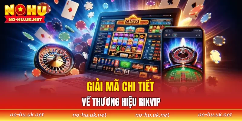 Giải mã chi tiết về thương hiệu RIKVIP
