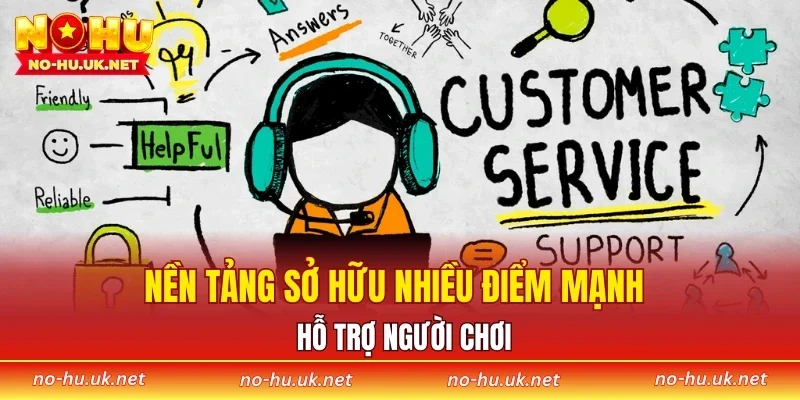 Nền tảng sở hữu nhiều điểm mạnh hỗ trợ người chơi