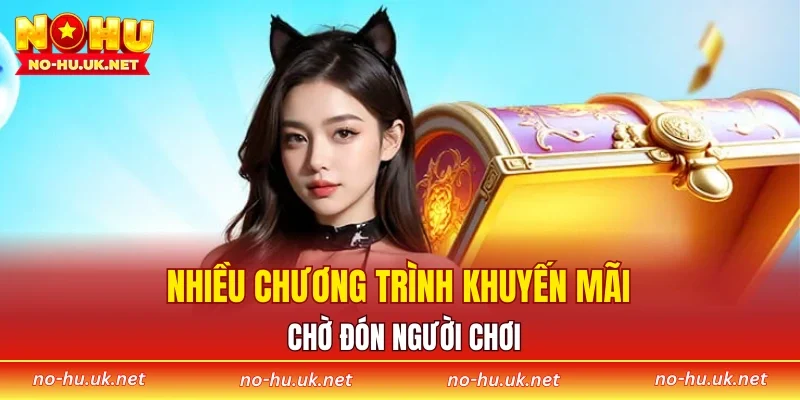 Nhiều chương trình khuyến mãi chờ đón người chơi