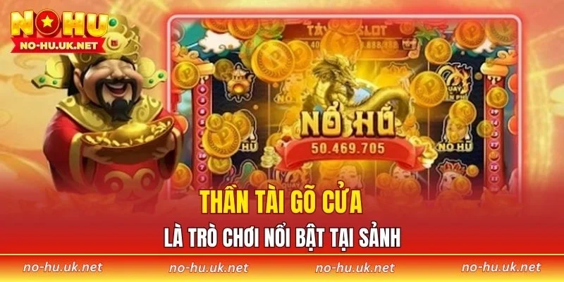 Thần Tài Gõ Cửa là trò chơi nổi bật tại sảnh