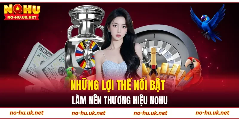 Những lợi thế nổi bật làm nên thương hiệu NOHU